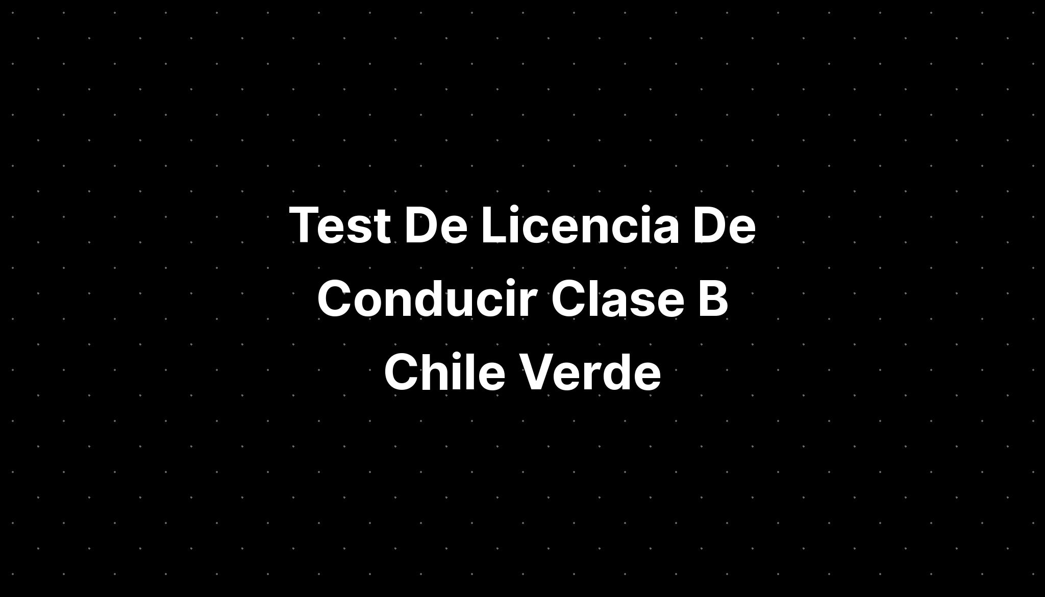 Test De Licencia De Conducir Clase B Chile Verde - IMAGESEE